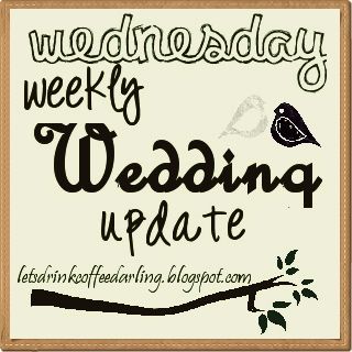Wednesday Weekly Wedding Update