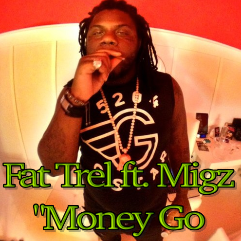 Fat Trel ft. Migz "Money Go"